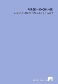 Foreign Exchange: Theory and Practice [ 1920 ]