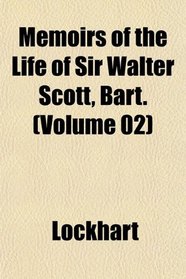Memoirs of the Life of Sir Walter Scott, Bart. (Volume 02)