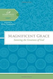 Magnificent Grace: Savoring the Greatness of God (Women of Faith Study Guide Series)