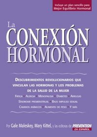 La Conexion Hormonal : Descubrimientos revolucionarios que vinculan a las hormonas con los problemas de salud de la mujer