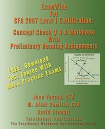 ExamWise For CFA 2007 Level I Certification: The Candidates Question and Answer Workbook to Chartered Financial Analyst 2007 Level-I (With download Exam)