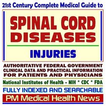 21st Century Complete Medical Guide to Spinal Cord Diseases, Injuries, and Spinal Stenosis: Authoritative Government Documents, Clinical References, and ... for Patients and Physicians (CD-ROM)