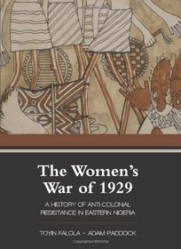 The Women's War of 1929: A History of Anti-Colonial Resistance in Eastern Nigeria