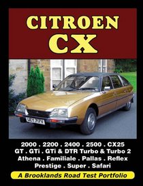 Citroen CX: 2000, 2200, 2400, 2500, CX25, GT, GTi, GTi & DTR Turbo, & Turbo 2, Athena, Familiale, Pallas, Reflex, Prestige, Super, Safari (A Brooklands Road Test Portfolio)