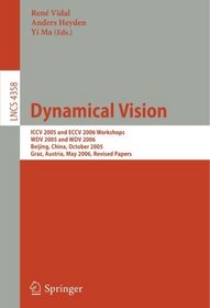 Dynamical Vision: ICCV 2005 and ECCV 2006 Workshops, WDV 2005 and WDV 2006, Beijing, China, October 21, 2005, Graz, Austria, May 13, 2006,       Revised ... Vision, Pattern Recognition, and Graphics)