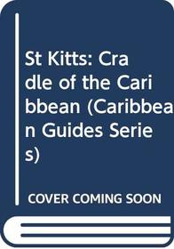 St Kitts: Cradle of the Caribbean (Caribbean Guides Series)