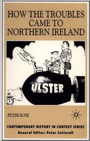 How the Troubles Came To Northern Ireland (Contemporary History in Context)