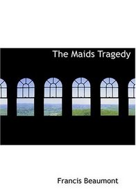 The Maids Tragedy (Large Print Edition)