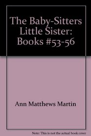 The Baby-Sitters Little Sister: Books #53-56