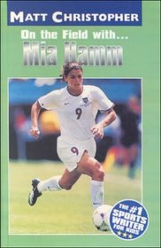 On the Field With Mia Hamm (Matt Christopher Sports Biographies)