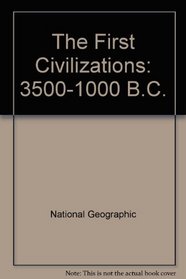 The First Civilizations: 3500-1000 B.C.