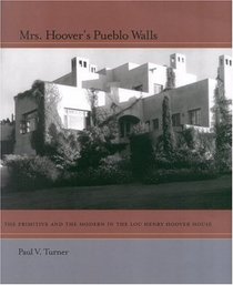 Mrs. Hoover's Pueblo Walls: The Primitive and the Modern in the Lou Henry Hoover House