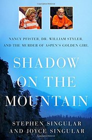 Shadow on the Mountain: Nancy Pfister, Dr. William Styler, and the Murder of Aspen's Golden Girl