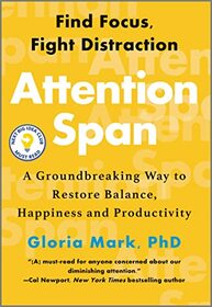 Attention Span: A Groundbreaking Way to Restore Balance, Happiness and Productivity