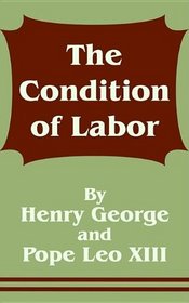 The Condition of Labor: An Open Letter to Pope Leo XIII