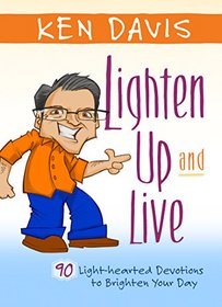 Lighten Up and Live: 90 Light Hearted Devotions to Brighten Your Day