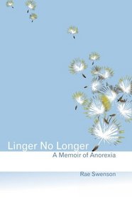 Linger No Longer: A Memoir of Anorexia