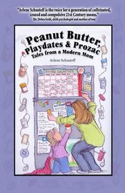 Peanut Butter, Playdates & Prozac: Tales from a Modern Mom