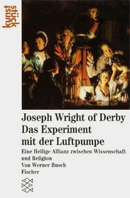 Joseph Wright of Derby, das Experiment mit der Luftpumpe: Eine Heilige Allianz zwischen Wissenschaft und Religion (Kunststuck) (German Edition)