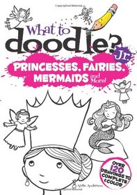 What to Doodle? Jr.--Princesses, Fairies, Mermaids and More! (Dover Doodle Books)