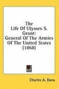 The Life Of Ulysses S. Grant: General Of The Armies Of The United States (1868)