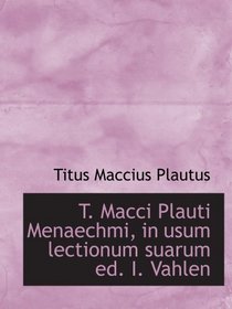 T. Macci Plauti Menaechmi, in usum lectionum suarum ed. I. Vahlen