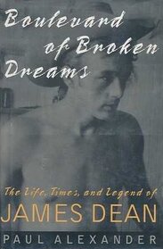 Boulevard of Broken Dreams : The Life, Times, and Legend of James Dean