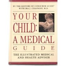 Your Child: A Medical Guide: The Illustrated Medical and Health Adviser