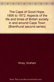 The Cape of Good Hope, 1806 to 1872: Aspects of the life and times of British society in and around Cape Town (Brenthurst second series)