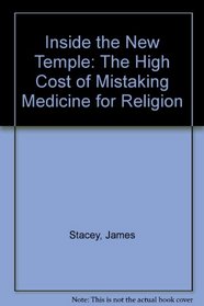 Inside the New Temple: The High Cost of Mistaking Medicine for Religion