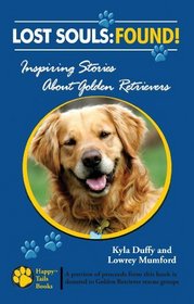 Lost Souls: FOUND! Inspiring Stories About Golden Retrievers