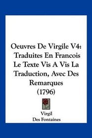 Oeuvres De Virgile V4: Traduites En Francois Le Texte Vis A Vis La Traduction, Avec Des Remarques (1796) (French Edition)