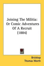 Joining The Militia: Or Comic Adventures Of A Recruit (1884)