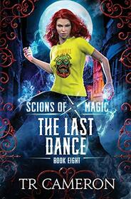 The Last Dance: An Urban Fantasy Action Adventure (Scions of Magic)