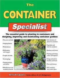 The Container Specialist: The Essential Guide to Planting in Containers and Designing, Improving, and Maintaining Container Gardens (Specialist Series)