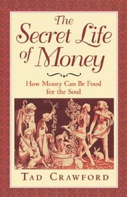 The Secret Life of Money: How Money Can Be Food for the Soul