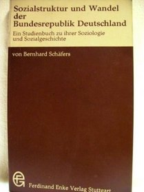 Sozialstruktur und Wandel der Bundesrepublik Deutschland: E. Studienbuch zu ihrer Soziologie u. Sozialgeschichte (Flexibles Taschenbuch) (German Edition)