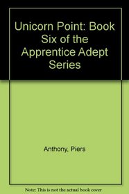Unicorn Point: Book Six of the Apprentice Adept Series (Apprentice Adept)