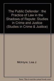 The Public Defender: The Practice of Law in the Shadows of Repute (Studies in Crime and Justice)