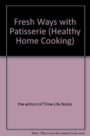 Fresh Ways with Patisserie (Healthy Home Cooking)