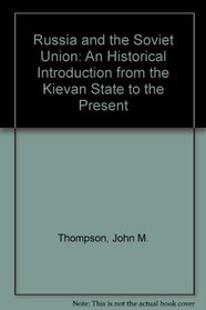 Russia and the Soviet Union: An Historical Introduction from the Kievan State to the Present