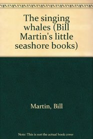 The singing whales (Bill Martin's little seashore books)