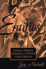 Entities: Angels, Spirits, Demons, and Other Alien Beings