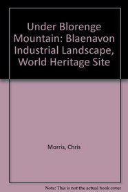 Under Blorenge Mountain: Blaenavon Industrial Landscape, World Heritage Site