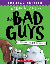 The Bad Guys in Do-You-Think-He-Saurus?!: Special Edition (The Bad Guys #7)