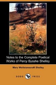 Notes to the Complete Poetical Works of Percy Bysshe Shelley (Dodo Press)