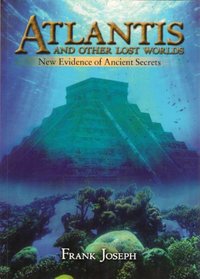 Atlantis And Other Lost Worlds: New Evidence of Ancient Secrets