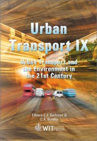 Urban Transport IX: Urban Transport and the Environment in the 21st Century (Advances in Transport, V. 14)