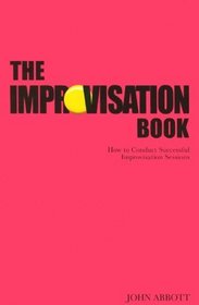 The Improvisation Book: How to Conduct Successful Improvisation Sessions (Nick Hern Books)