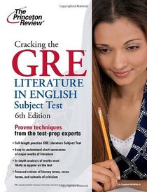 Cracking the GRE Literature in English Subject Test, 6th Edition (Graduate School Test Preparation)